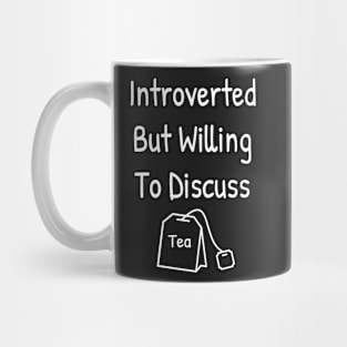 Introverted But Willing To Discuss Tea Mug